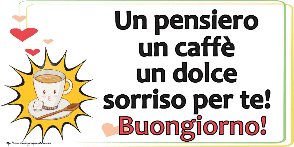 Buongiorno Un pensiero un caffè un dolce sorriso per te! Buongiorno! ~ tazza di caffè su sfondo giallo