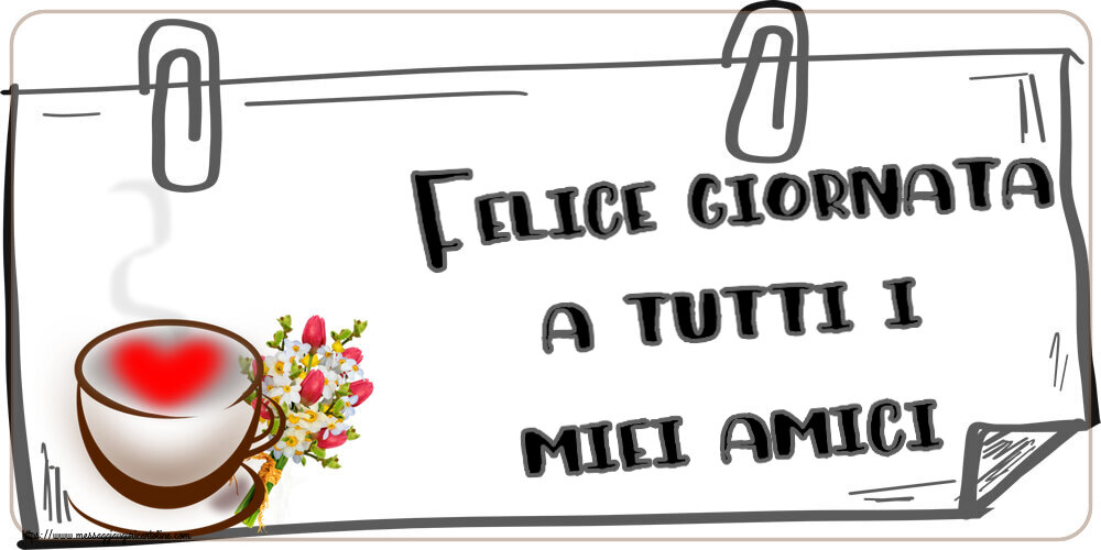 Felice giornata a tutti i miei amici! ~ tazza da caffè con cuore e fiori