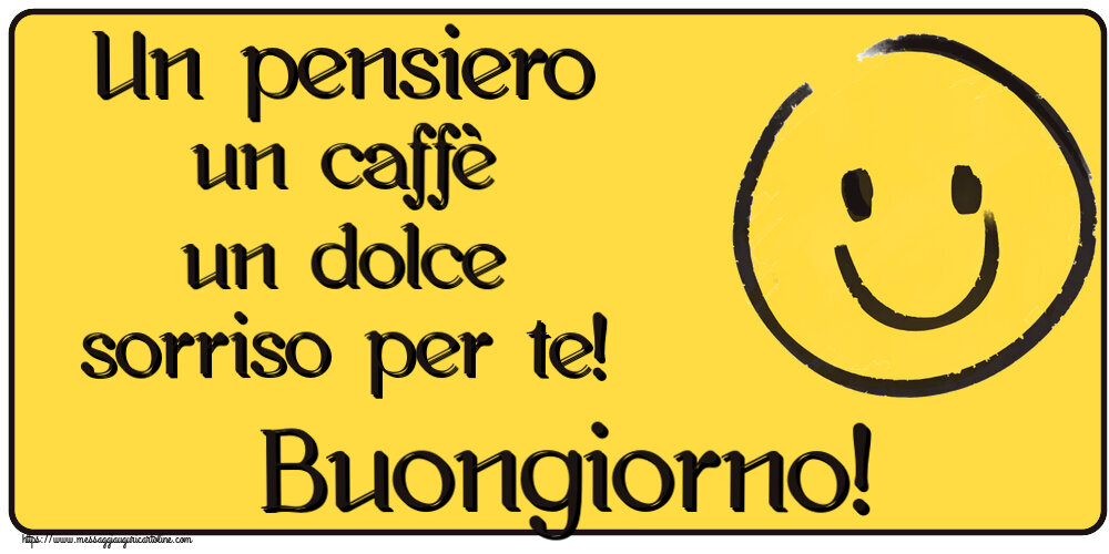 Un pensiero un caffè un dolce sorriso per te! Buongiorno! ~ emoticon sorriso