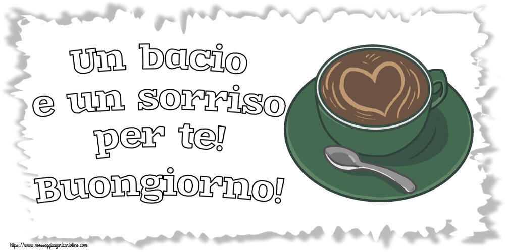 Un bacio e un sorriso per te! Buongiorno! ~ caffè con amore