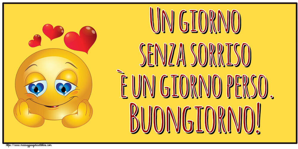 Un giorno senza sorriso è un giorno perso. Buongiorno! ~ emoticoana Love