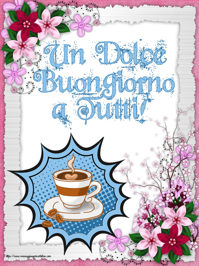 Buongiorno Un Dolce Buongiorno a Tutti! ~ tazza di caffè