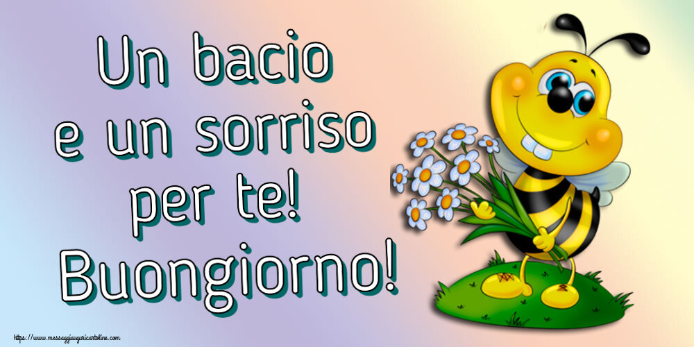 Buongiorno Un bacio e un sorriso per te! Buongiorno!