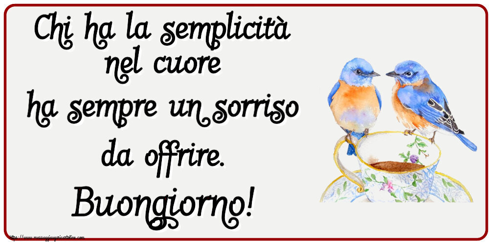 Buongiorno Chi ha la semplicità nel cuore ha sempre un sorriso da offrire. Buongiorno! ~ tazza da caffè con uccelli