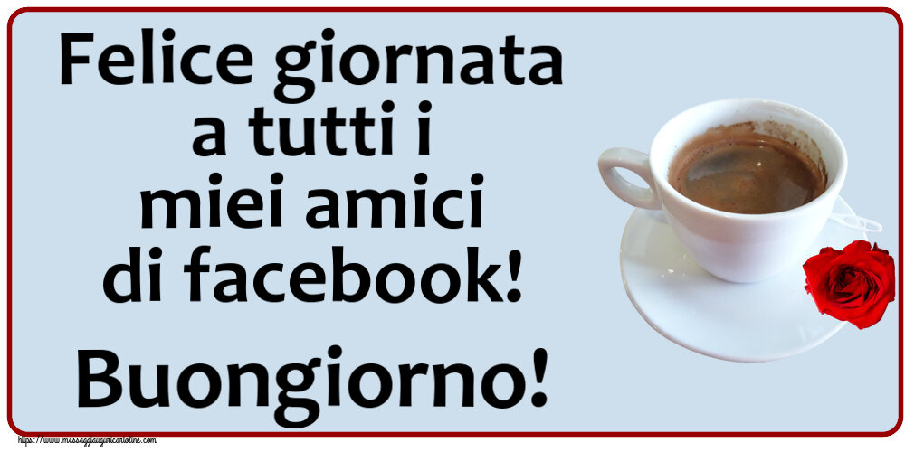 Buongiorno Felice giornata a tutti i miei amici di facebook! Buongiorno! ~ caffè e rosa