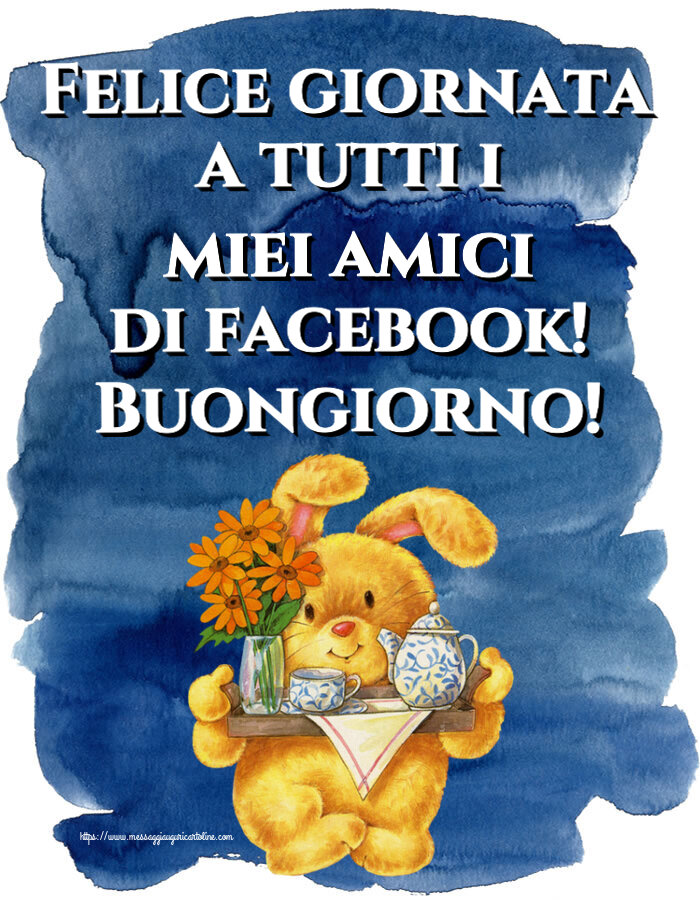 Buongiorno Felice giornata a tutti i miei amici di facebook! Buongiorno!