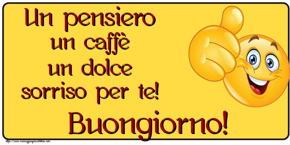 Buongiorno Un pensiero un caffè un dolce sorriso per te! Buongiorno! ~ emoticoana Like