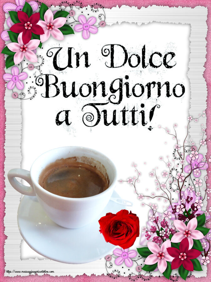 Buongiorno Un Dolce Buongiorno a Tutti! ~ caffè e rosa