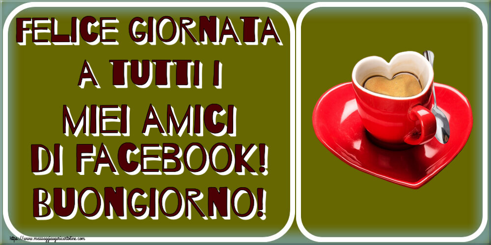 Buongiorno Felice giornata a tutti i miei amici di facebook! Buongiorno! ~ tazza da caffè a forma di cuore