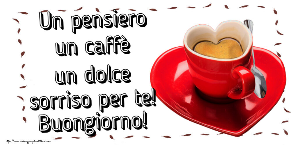 Cartoline di buongiorno - Un pensiero un caffè un dolce sorriso per te! Buongiorno! ~ tazza da caffè a forma di cuore - messaggiauguricartoline.com