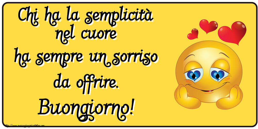 Chi ha la semplicità nel cuore ha sempre un sorriso da offrire. Buongiorno! ~ emoticoana Love