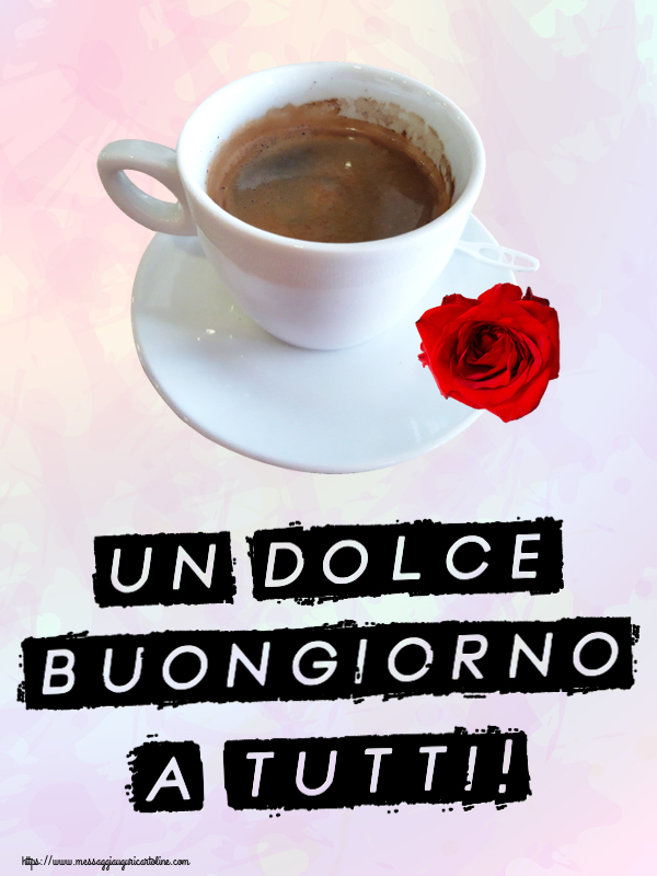 Buongiorno Un Dolce Buongiorno a Tutti! ~ caffè e rosa