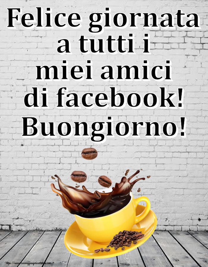 Buongiorno Felice giornata a tutti i miei amici di facebook! Buongiorno! ~ caffè in grani