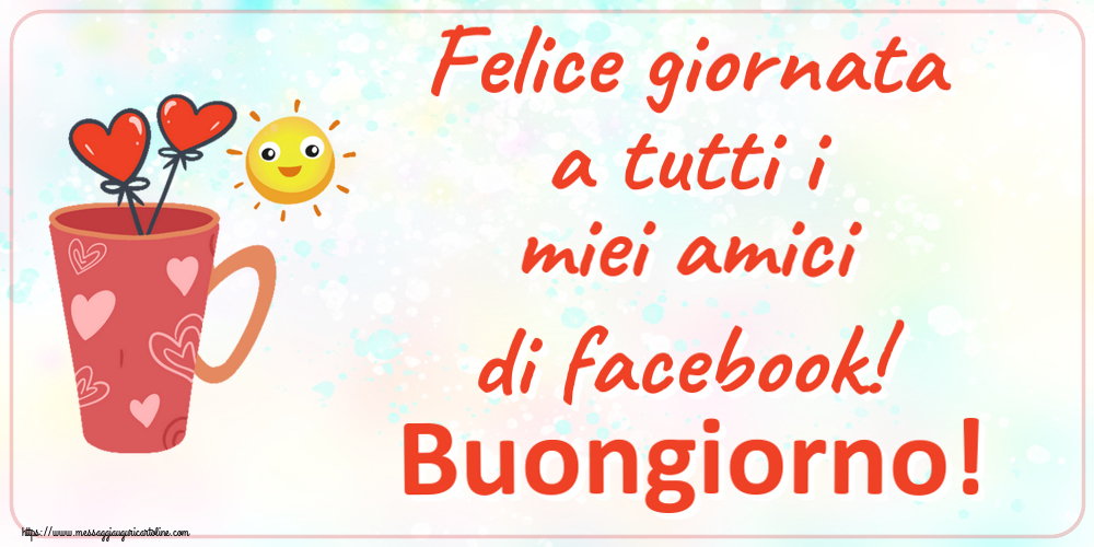 Buongiorno Felice giornata a tutti i miei amici di facebook! Buongiorno! ~ caffè del mattino