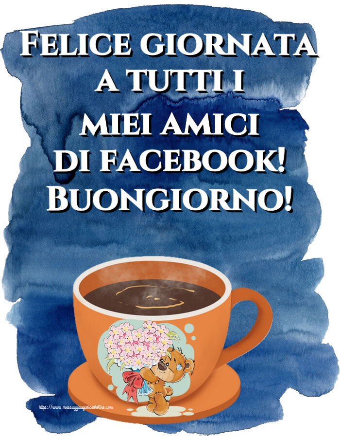 Buongiorno Felice giornata a tutti i miei amici di facebook! Buongiorno! ~ tazza da caffè con Teddy