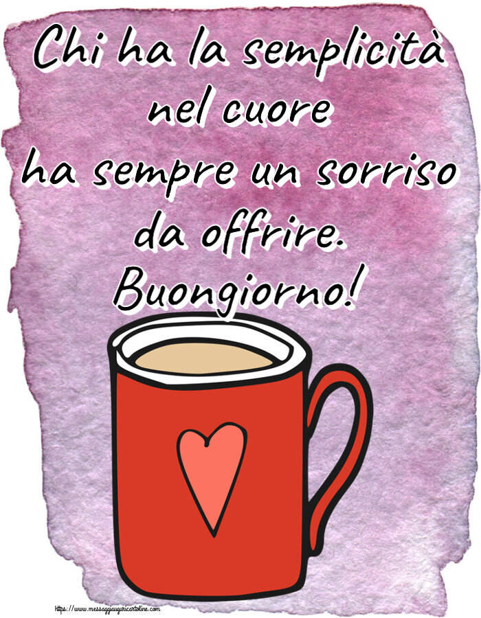 Buongiorno Chi ha la semplicità nel cuore ha sempre un sorriso da offrire. Buongiorno! ~ tazza da caffè rossa con cuore