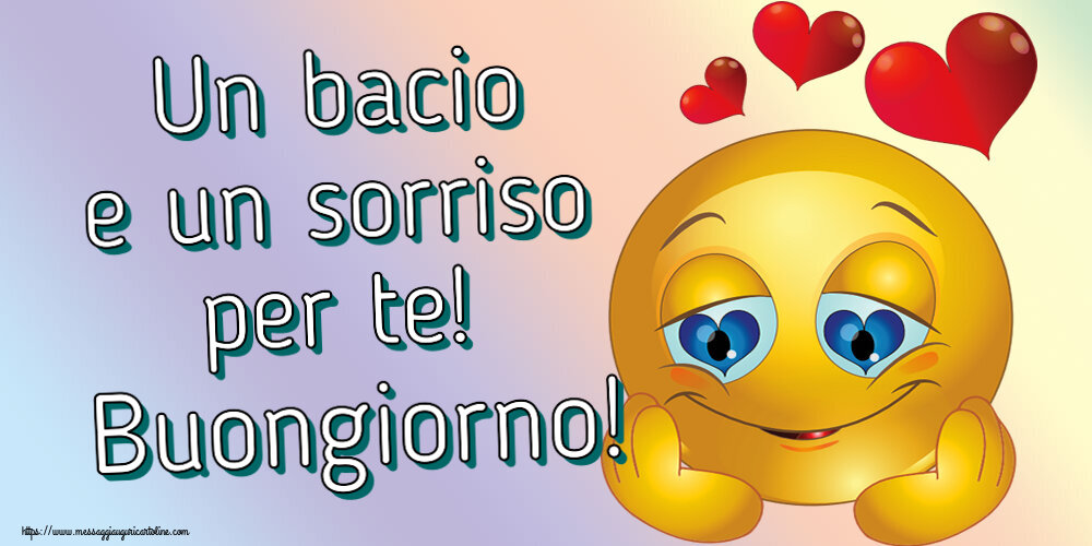 Buongiorno Un bacio e un sorriso per te! Buongiorno! ~ emoticoana Love