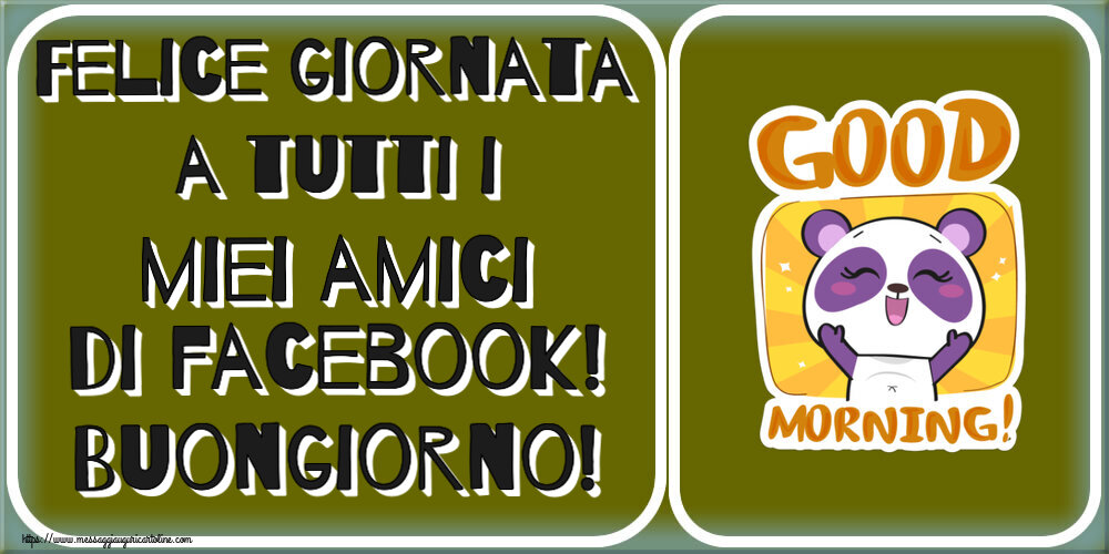 Buongiorno Felice giornata a tutti i miei amici di facebook! Buongiorno!