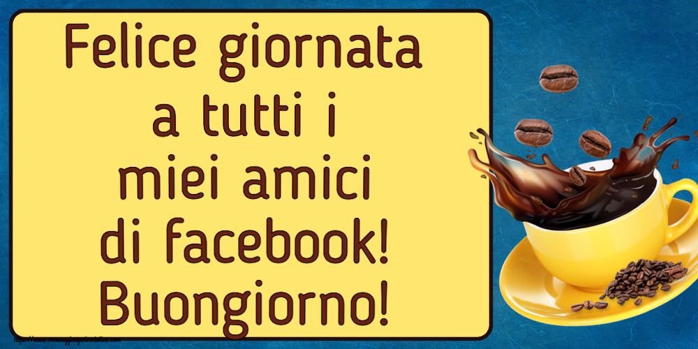 Buongiorno Felice giornata a tutti i miei amici di facebook! Buongiorno! ~ caffè in grani