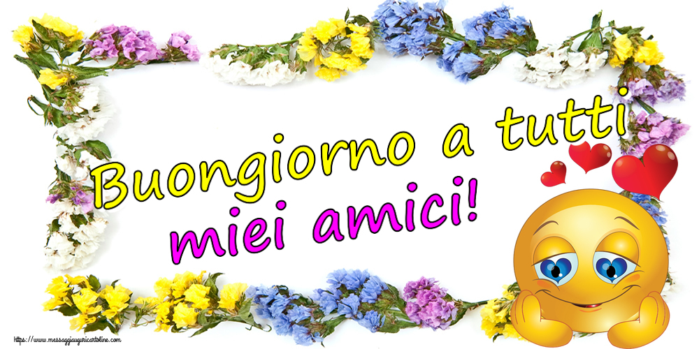 Buongiorno a tutti miei amici! ~ emoticoana Love
