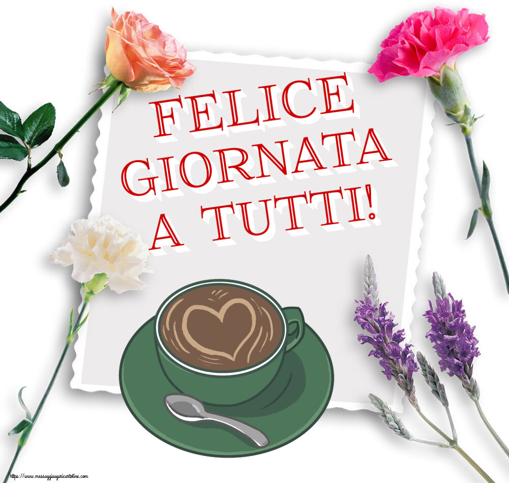 Buongiorno Felice giornata a tutti! ~ caffè con amore