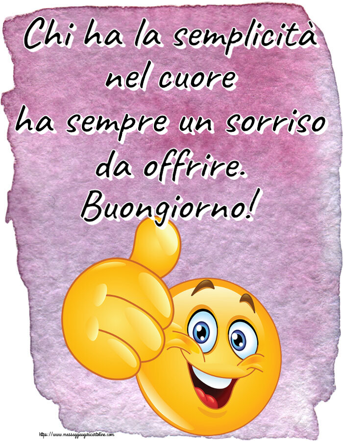 Chi ha la semplicità nel cuore ha sempre un sorriso da offrire. Buongiorno! ~ emoticoana Like