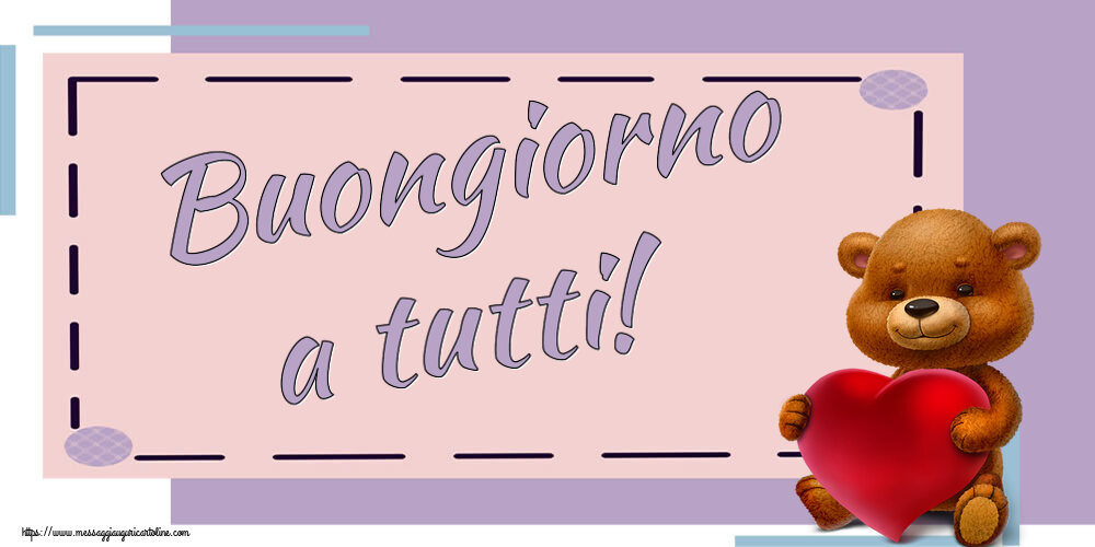 Buongiorno Buongiorno a tutti! ~ orso con un cuore