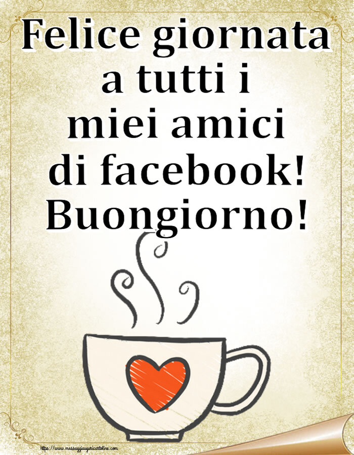 Buongiorno Felice giornata a tutti i miei amici di facebook! Buongiorno! ~ tazza da caffè con cuore