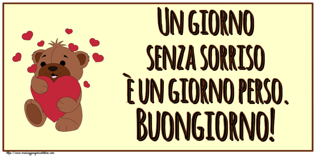 Buongiorno Un giorno senza sorriso è un giorno perso. Buongiorno! ~ orso carino con cuori