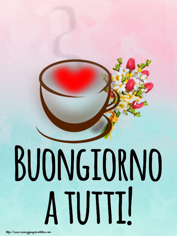 Buongiorno Buongiorno a tutti! ~ tazza da caffè con cuore e fiori