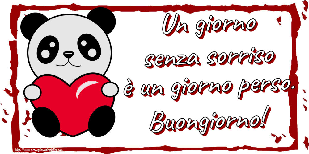 Buongiorno Un giorno senza sorriso è un giorno perso. Buongiorno! ~ orsacchiotto con cuore