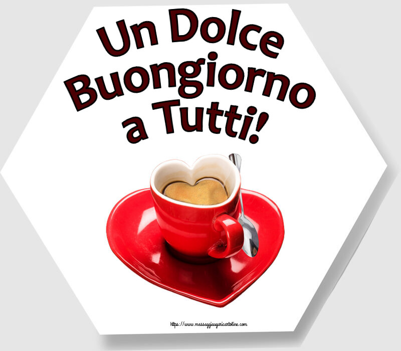 Buongiorno Un Dolce Buongiorno a Tutti! ~ tazza da caffè a forma di cuore