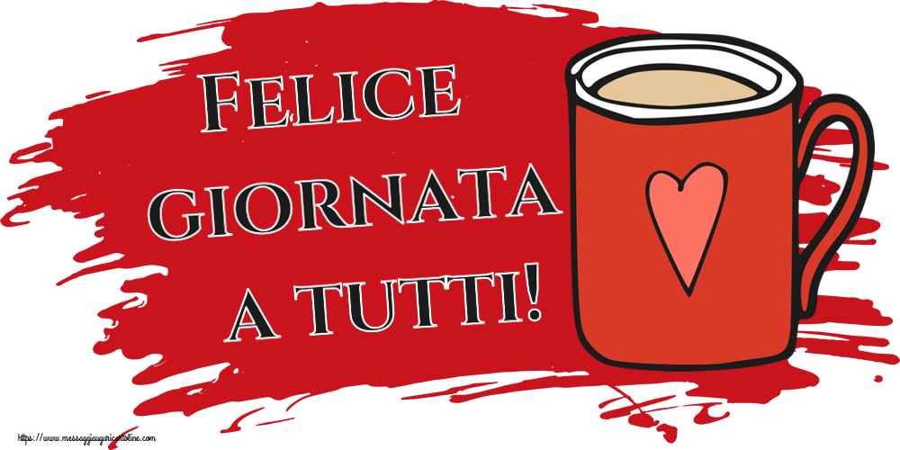 Cartoline di buongiorno - Felice giornata a tutti! ~ tazza da caffè rossa con cuore - messaggiauguricartoline.com