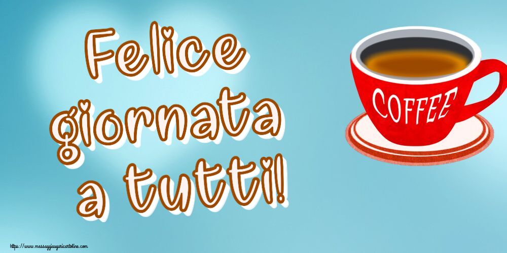 Buongiorno Felice giornata a tutti! ~ tazza di caffè rosso