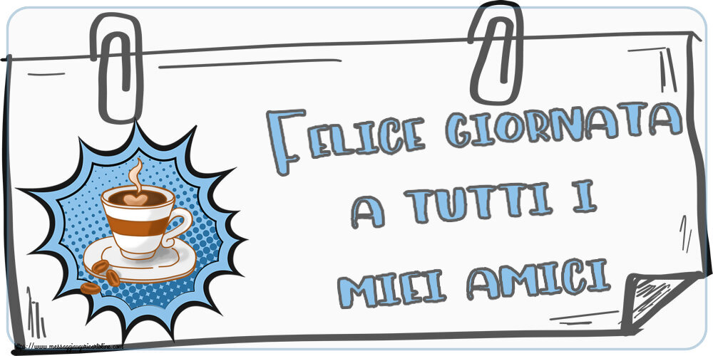 Buongiorno Felice giornata a tutti i miei amici! ~ tazza di caffè