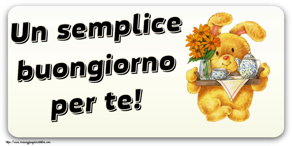 Buongiorno Un semplice buongiorno per te!