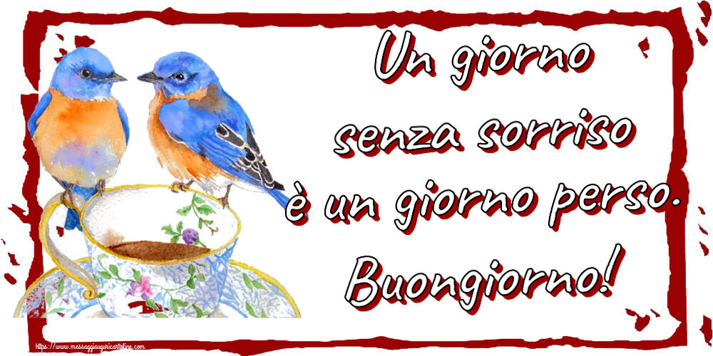Buongiorno Un giorno senza sorriso è un giorno perso. Buongiorno! ~ tazza da caffè con uccelli