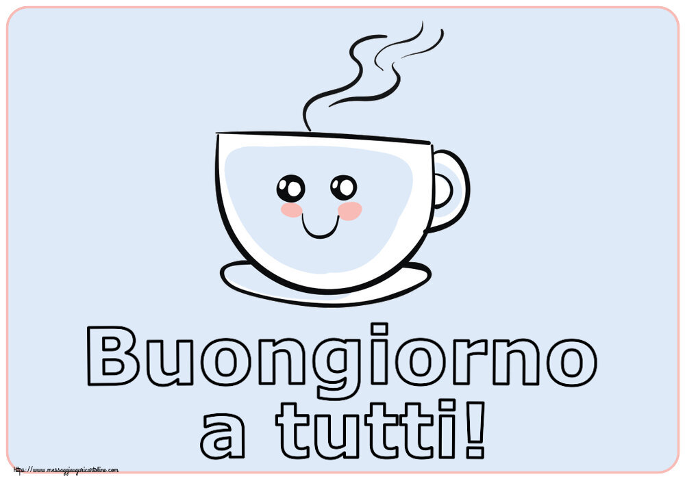 Buongiorno Buongiorno a tutti! ~ tazza da caffè simpatica