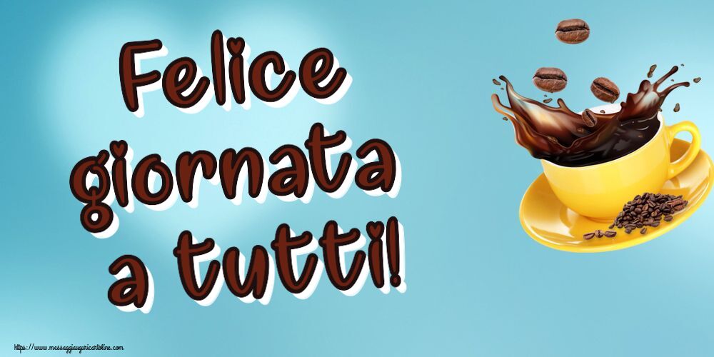 Buongiorno Felice giornata a tutti! ~ caffè in grani