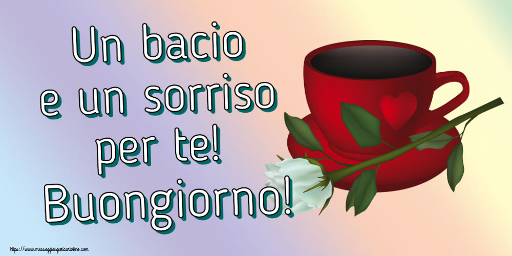 Buongiorno Un bacio e un sorriso per te! Buongiorno! ~ caffè e una rosa bianca