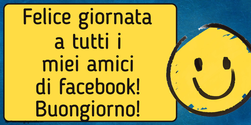 Felice giornata a tutti i miei amici di facebook! Buongiorno! ~ emoticon sorriso