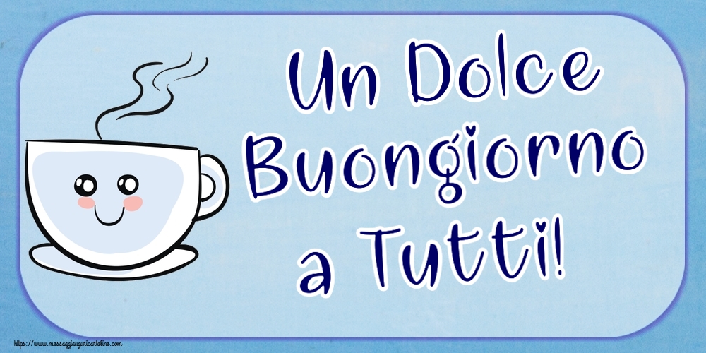 Buongiorno Un Dolce Buongiorno a Tutti! ~ tazza da caffè simpatica