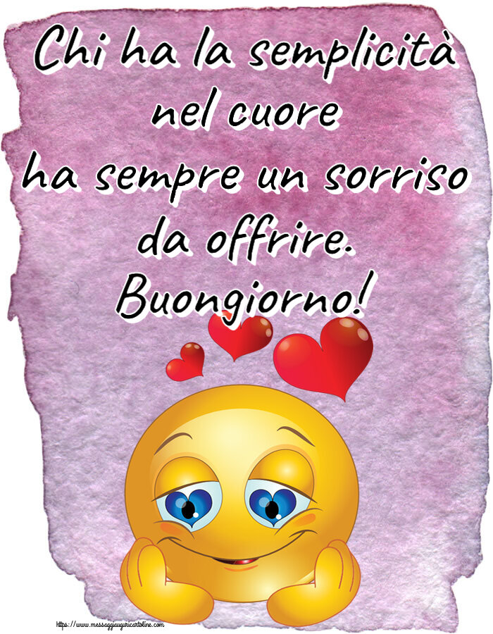 Chi ha la semplicità nel cuore ha sempre un sorriso da offrire. Buongiorno! ~ emoticoana Love