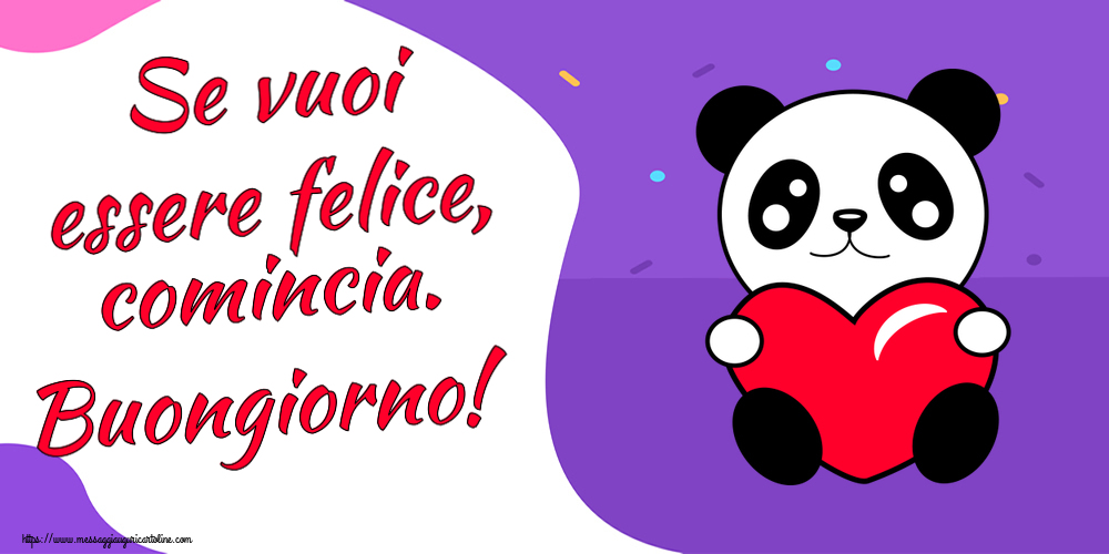 Buongiorno Se vuoi essere felice, comincia. Buongiorno! ~ orsacchiotto con cuore
