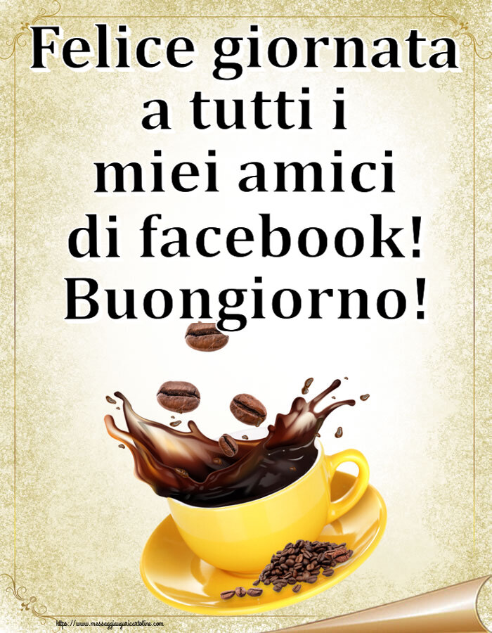 Buongiorno Felice giornata a tutti i miei amici di facebook! Buongiorno! ~ caffè in grani