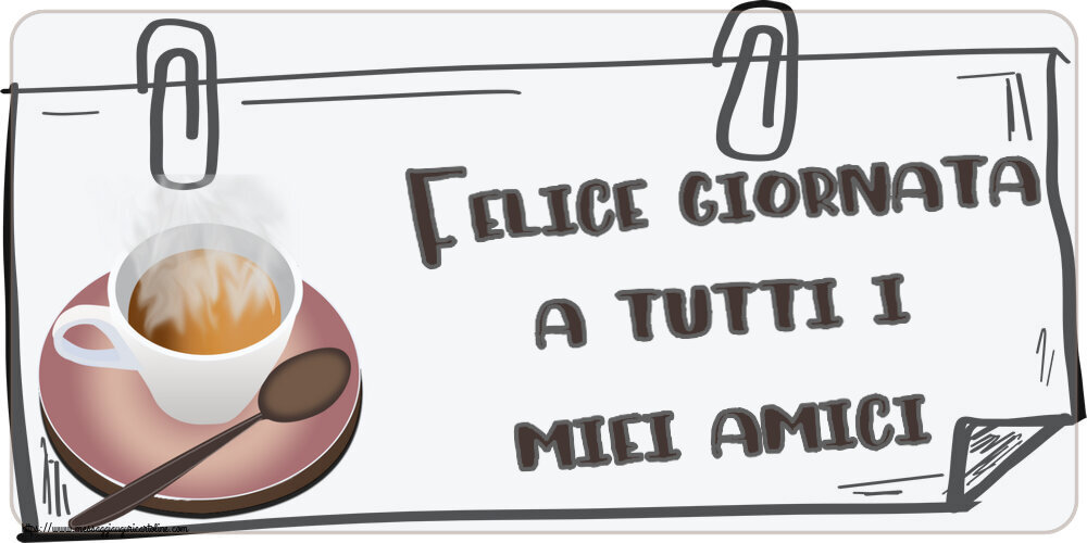 Buongiorno Felice giornata a tutti i miei amici! ~ tazza di caffè caldo