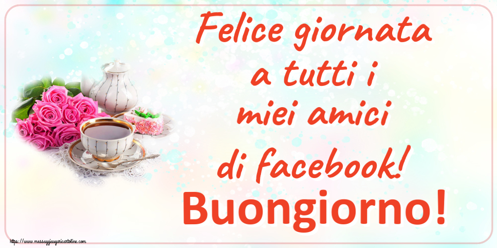Buongiorno Felice giornata a tutti i miei amici di facebook! Buongiorno! ~ composizione con tè e fiori