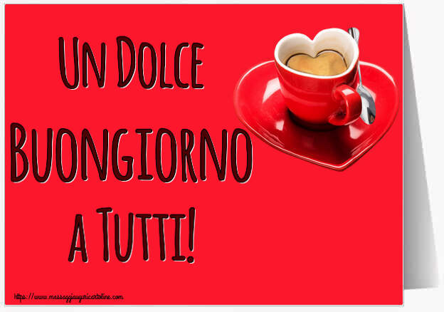 Cartoline di buongiorno - Un Dolce Buongiorno a Tutti! ~ tazza da caffè a forma di cuore - messaggiauguricartoline.com