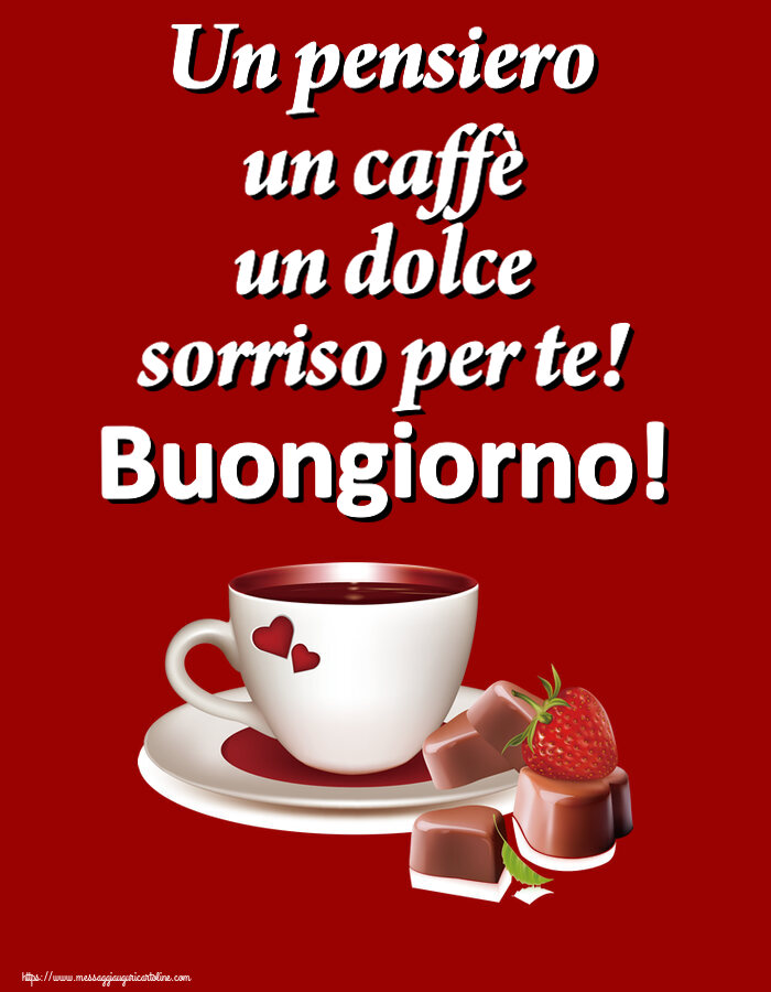 Buongiorno Un pensiero un caffè un dolce sorriso per te! Buongiorno! ~ caffè con caramelle d'amore