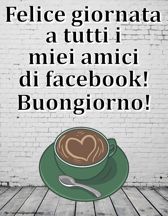 Buongiorno Felice giornata a tutti i miei amici di facebook! Buongiorno! ~ caffè con amore